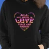 All We Need Is Love, Peace and Kindness Hoodie