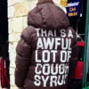 That's A Awful Lot Of Cough Syrup Puffer Jacket - Image 5