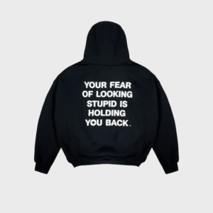 Your Fear Of Looking Stupid Is Holding You Back Hoodie