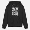 I just Want to Smoke Weed Eat Pizza And Take Naps Hoodie