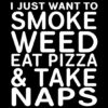 I just Want to Smoke Weed Eat Pizza And Take Naps Hoodie - Image 3