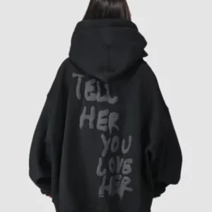 Tell Her You Love Her Hoodie Black