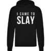I Came To Slay Hoodie Black